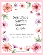 Soft Babe Garden Starter Guide | Beginner Flower Garden Printable PDF